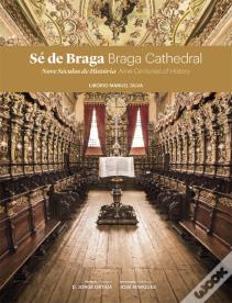 Sé de Braga - Nove Séculos de História