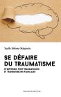 Se Défaire Du Traumatisme ; Symptômes Post-Traumatiques Et Transmissions Familiales - Preview