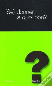 Se Donner : A Quoi Bon ?