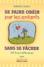 Se Faire Obéir Par Les Enfants Sans Se Fâcher ; 100 Trucs Efficaces - Preview