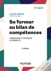 Se Former Au Bilan De Compétences : Comprendre Et Pratiquer La Démarche (5e Édition)