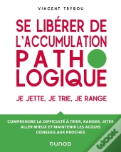 Se Libérer De L'Accumulation Pathologique : Je Jette, Je Trie, Je Range