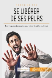 Capa do artigo Se Libérer De Ses Peurs, Est-Ce Possible ? ; Trucs Et Actuces Pour Ne Plus Craindre Les Obstacles