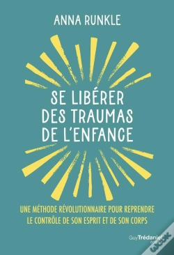 Capa do artigo Se Libérer Des Traumas De L'Enfance : Une Méthode Révolutionnaire Pour Reprendre Le Contrôle De Son Esprit Et De Son Corps