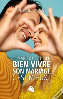 Capa do artigo Se Marier C'Est Bien, Bien Vivre Son Mariage C'Est Mieux !