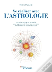 Se Réaliser Avec L'Astrologie : Le Guide Complet Et Accessible Pour Apprendre À Mieux Vous Connaitre