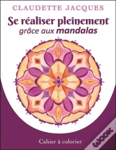 Se Réaliser Pleinement Grâce Aux Mandalas ; Cahier À Colorier
