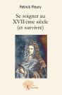 Se Soigner Au Xvii Ème Siècle (Et Survivre) - Preview