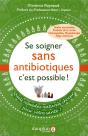 Se Soigner Sans Antibiotiques, C'Est Possible ; Une Autre Façon De Se Soigner - Preview