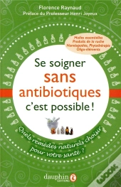 Se Soigner Sans Antibiotiques, C'Est Possible ; Une Autre Façon De Se Soigner