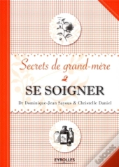 Se Soigner ; Secrets De Grand-Mère