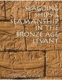 Seagoing Ships And Seamanship In The Bronze Age Levant - Preview
