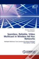 Seamless, Reliable, Video Multicast In Wireless Ad Hoc Networks