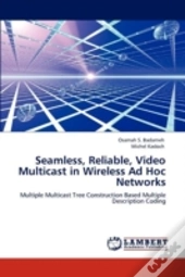 Seamless, Reliable, Video Multicast In Wireless Ad Hoc Networks