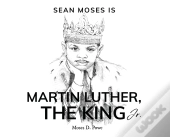 Sean Moses Is Martin Luther, The King Jr.