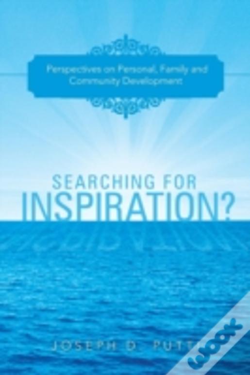 Searching For Inspiration?: Perspectives On Personal, Family And Community Development