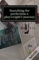 Searching For Perfection A Playwright'S Journey