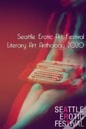 Seattle Erotic Art Festival Literary Art Anthology 2020