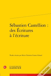 Sébastien Castellion : Des Écritures À L'Ecriture