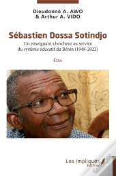 Sebastien Dossa Sotindjo - Un Enseignant-Chercheur Au Service Du Systeme Educatif Du Benin (1948-202