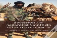 Secession And Separatist Conflicts In Postcolonial Africa