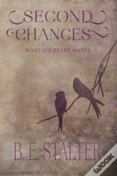 Second Chances: What His Heart Wants