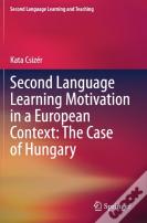 Second Language Learning Motivation In A European Context: The Case Of Hungary