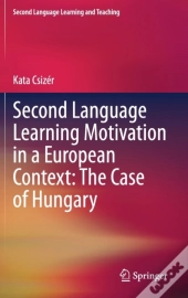 Second Language Learning Motivation In A European Context: The Case Of Hungary