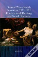 Second-Wave Jewish Feminism, 1971-1991: Foundational Theology And Sacral Discourse