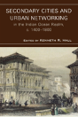 Secondary Cities And Urban Networking In The Indian Ocean Realm, C. 1400-1800 - Preview
