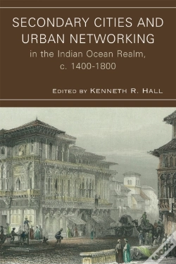 Capa do artigo Secondary Cities And Urban Networking In The Indian Ocean Realm, C. 1400-1800