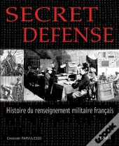 Secret Défense ; Histoire Du Renseignement Militaire Français