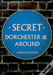 Secret Dorchester And Around