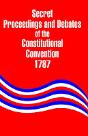 Secret Proceedings And Debates Of The Constitutional Convention, 1787 - Preview