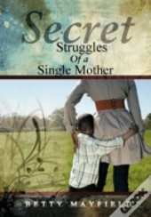 Secret Struggles Of A Single Mother