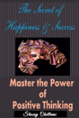 Secret To Happiness & Success: Master The Power Of Positive Thinking - Preview