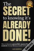 Secret To Knowing It'S Already Done!