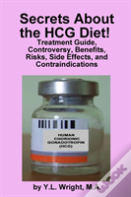Secrets About The Hcg Diet! Treatment Guide, Controversy, Benefits, Risks, Side Effects, And Contraindications