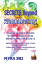 Secrets Beyond Aromatherapy: Chakra Healing Secrets, Etheric Colour Codes, Transformation Secrets: Behind The Invisible Etheric Codes Of Essential Oil - Preview