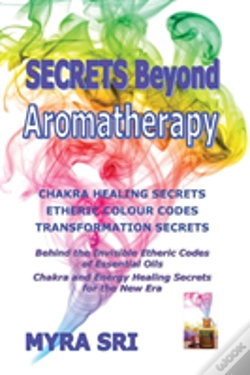 Capa do artigo Secrets Beyond Aromatherapy: Chakra Healing Secrets, Etheric Colour Codes, Transformation Secrets: Behind The Invisible Etheric Codes Of Essential Oil