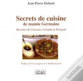 Secrets De Cuisine De Mamie Germaine ; Recettes De Charente, Gironde Et Périgord