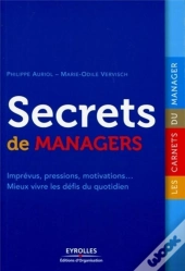 Secrets De Managers ; Imprévus, Pressions, Motivations... Mieux Vivre Les Défis Du Quotidien