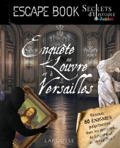 Secrets D'Histoire Junior : Escape Book : Enquête Au Louvre Et À Versailles