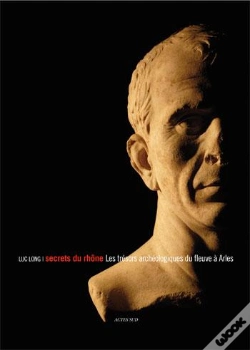 Capa do artigo Secrets Du Rhône ; Les Secrets Archéologiques Du Fleuve À Arles