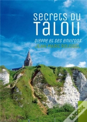 Secrets Du Talou, Dieppe Et Ses Environs