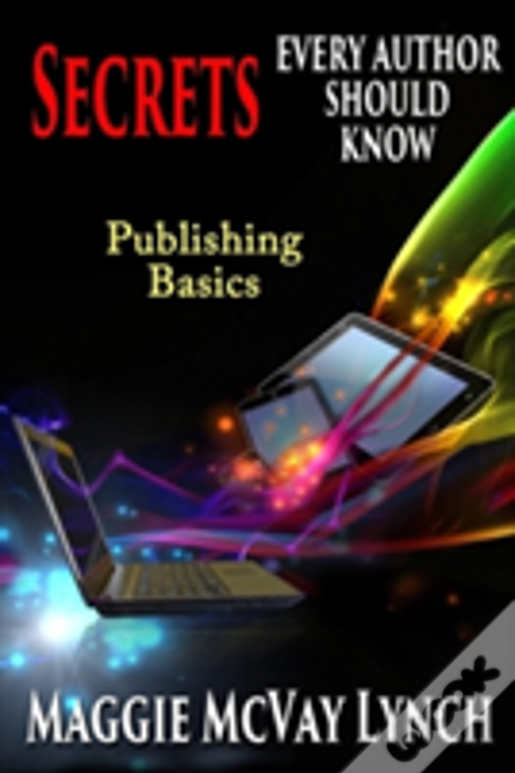 Secrets Every Author Should Know: Indie Publishing Basics