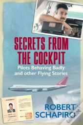 Secrets From The Cockpit - Pilots Behaving Badly And Other Flying Stories