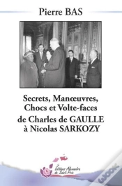 Capa do artigo Secrets, Manoeuvres, Chocs Et Volte-Face De Charles De Gaulle À Nicolas Sarkozy