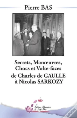 Capa do artigo Secrets, Manoeuvres, Chocs Et Volte-Face De Charles De Gaulle À Nicolas Sarkozy