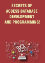 Secrets Of Access Database Development And Programming! - Preview